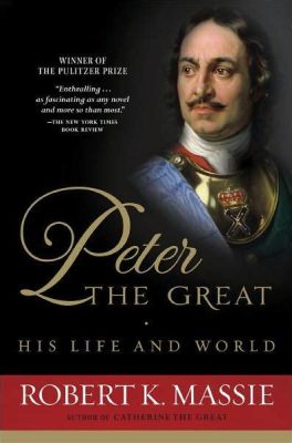  Peter the Great: His Life and World - Unveiling a Tsar Through History’s Brushstrokes